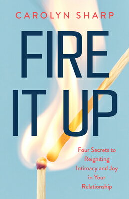 ISBN 9781959411796 Fire It Up Four Secrets to Reigniting Intimacy and Joy in Your Relationship Carolyn Sharp 本・雑誌・コミック 画像