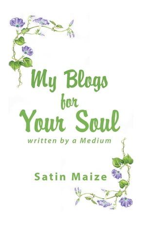 ISBN 9781984521101 My Blogs for Your SoulWritten by a Medium Satin Maize 本・雑誌・コミック 画像