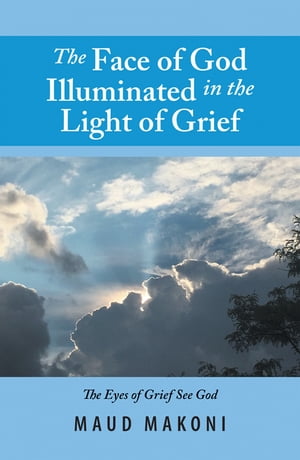 ISBN 9781984528926 The Face of God Illuminated in the Light of GriefNo Test Without a Testimony, Each Loss Counts Maud Makoni 本・雑誌・コミック 画像