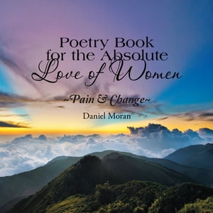 ISBN 9781984536433 Poetry Book for the Absolute Love of Women ~Pain & Change~ Daniel Moran 本・雑誌・コミック 画像
