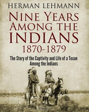 ISBN 9781987618846 Nine Years Among the Indians, 1870-1879The Story of the Captivity and Life of a Texan Among the Indians Herman Lehmann 本・雑誌・コミック 画像