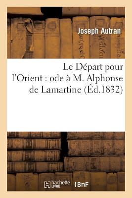 ISBN 9782011256812 Le Dpart Pour l'Orient: Ode  M. Alphonse de Lamartine/HACHETTE LIVRE/Joseph Autran 本・雑誌・コミック 画像