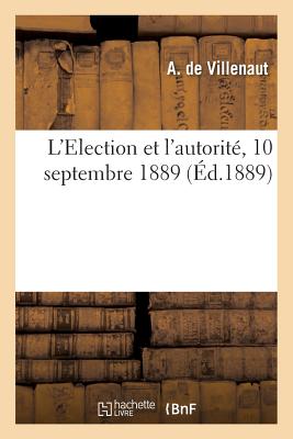 ISBN 9782011257208 L'Election Et L'Autorite. 10 Septembre 1889. = L'Election Et L'Autorita(c). 10 Septembre 1889./LIGHTNING SOURCE INC/de Villenaut-A 本・雑誌・コミック 画像