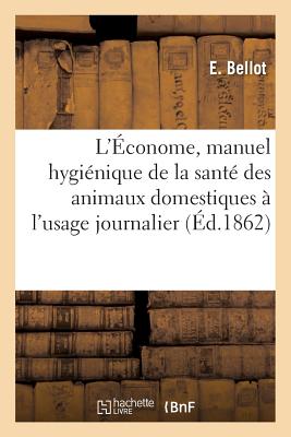 ISBN 9782011270009 L'Econome, Manuel Hygienique de la Sante Des Animaux Domestiques A L'Usage Journalier/LIGHTNING SOURCE INC/E. Bellot 本・雑誌・コミック 画像