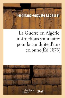 ISBN 9782011275950 La Guerre En Algerie, Instructions Sommaires Pour La Conduite D'Une Colonne/LIGHTNING SOURCE INC/Ferdinand-Auguste Lapasset 本・雑誌・コミック 画像