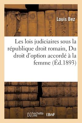 ISBN 9782011277381 Les Lois Judiciaires Sous La Republique Droit Romain Suivi de Du Droit D'Option Accorde a la Femme/LIGHTNING SOURCE INC/Bez 本・雑誌・コミック 画像