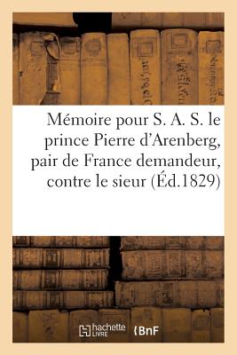 ISBN 9782011282811 Memoire Pour S. A. S. Le Prince Pierre D'Arenberg, Pair de France Demandeur, Contre Le Sieur = Ma(c)/LIGHTNING SOURCE INC/Clerc De Landresse 本・雑誌・コミック 画像