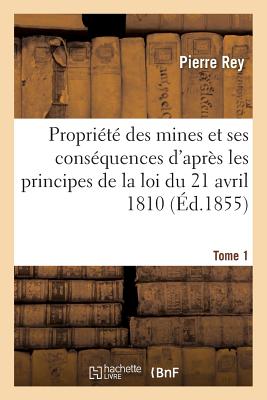 ISBN 9782011284945 de la Proprit Des Mines Et de Ses Consquences d'Aprs Les Principes de la Loi 1810. Tome 1/HACHETTE LIVRE/Pierre Rey 本・雑誌・コミック 画像