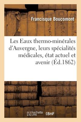 ISBN 9782011285874 Les Eaux Thermo-Minerales D'Auvergne, Leurs Specialites Medicales, Leur Etat Actuel Et Leur Avenir =/LIGHTNING SOURCE INC/Boucomont-F 本・雑誌・コミック 画像