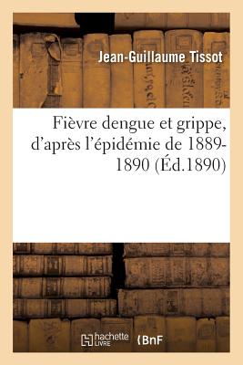 ISBN 9782011303936 Fievre Dengue Et Grippe, D'Apres L'Epidemie de 1889-1890 = Fia]vre Dengue Et Grippe, D'Apra]s L'A(c)/LIGHTNING SOURCE INC/Jean-Guillaume Tissot 本・雑誌・コミック 画像