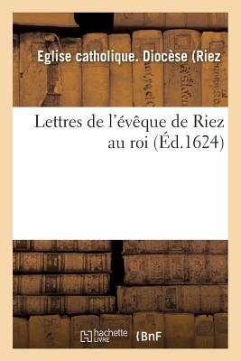 ISBN 9782011304551 Lettres de L'Eveque de Riez Au Roi = Lettres de L'A(c)Vaaque de Riez Au Roi/LIGHTNING SOURCE INC/Eglise Catholique Diocese (Riez) 本・雑誌・コミック 画像