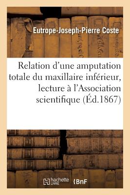 ISBN 9782011307576 Relation D'Une Amputation Totale Du Maxillaire Inferieur, Lecture Faite A L'Association Scientifique/LIGHTNING SOURCE INC/Eutrope-Joseph-Pierre Coste 本・雑誌・コミック 画像