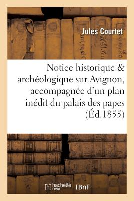 ISBN 9782011308306 Notice Historique Et Archeologique Sur Avignon, Accompagnee D'Un Plan Inedit Du Palais Des Papes = N/LIGHTNING SOURCE INC/Courtet 本・雑誌・コミック 画像