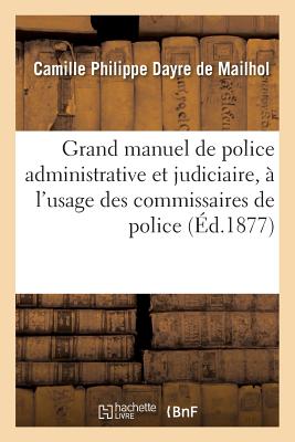 ISBN 9782011311771 Grand Manuel de Police Administrative Et Judiciaire,  l'Usage Des Commissaires de Police/HACHETTE LIVRE/Camille Philippe Dayre de Mailhol 本・雑誌・コミック 画像