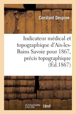 ISBN 9782011316073 Indicateur Medical Et Topographique D'Aix-Les-Bains Savoie Pour 1867, Precis Topographique = Indicat/LIGHTNING SOURCE INC/Despine-C 本・雑誌・コミック 画像