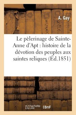 ISBN 9782011326881 Le Pelerinage de Sainte-Anne D'Apt: Ou Histoire de la Devotion Des Peuples Aux Saintes Reliques/LIGHTNING SOURCE INC/Gay-A 本・雑誌・コミック 画像