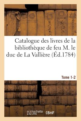 ISBN 9782011337573 Catalogue Des Livres de la Bibliotheque de Feu M. Le Duc de la Valliere. Tome 1-2/LIGHTNING SOURCE INC/Sans Auteur 本・雑誌・コミック 画像