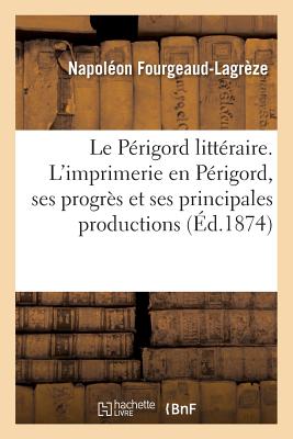 ISBN 9782011344403 Le Prigord Littraire. l'Imprimerie En Prigord, Ses Progrs Et Ses Principales Productions,/HACHETTE LIVRE/Napolon Fourgeaud-Lagrze 本・雑誌・コミック 画像