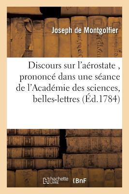 ISBN 9782011346278 Discours Sur l'Arostate, Prononc Dans Une Sance de l'Acadmie Des Sciences, Belles-Lettres: & Arts de/HACHETTE LIVRE/Joseph de Montgolfier 本・雑誌・コミック 画像