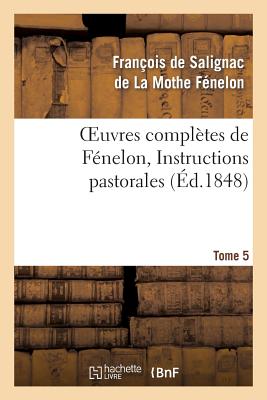 ISBN 9782011883971 Oeuvres Compltes de Fnelon, Tome 5 Instructions Pastorales/HACHETTE LIVRE/Franois de Fnelon 本・雑誌・コミック 画像