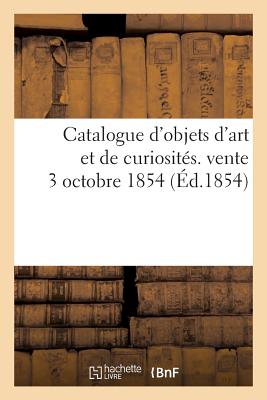 ISBN 9782011889393 Catalogue d'Objets d'Art Et de Curiosits. Vente 3 Octobre 1854/HACHETTE LIVRE/Sans Auteur 本・雑誌・コミック 画像