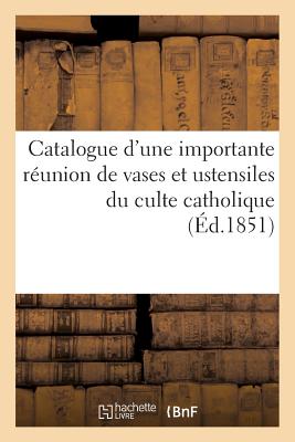 ISBN 9782011889973 Catalogue d'Une Importante Runion de Vases Et Ustensiles Du Culte Catholique Tels Que Croix: , Reliq/HACHETTE LIVRE/Sans Auteur 本・雑誌・コミック 画像