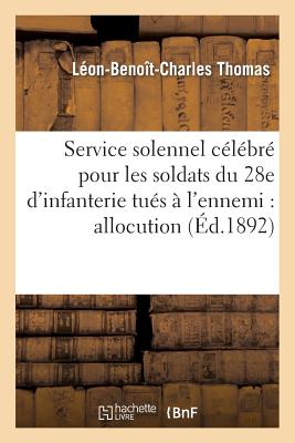 ISBN 9782012472167 Service Solennel Celebre Pour Les Soldats Du 28e D'Infanterie Tues A L'Ennemi: Allocution: Prononcee/HACHETTE LIVRE/Leon-Benoit-Charles Thomas 本・雑誌・コミック 画像