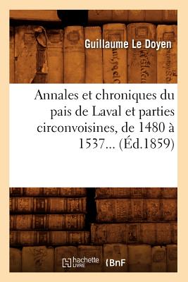 ISBN 9782012523081 Annales Et Chroniques Du Pais de Laval Et Parties Circonvoisines, de 1480  1537 (d.1859) 1859/HACHETTE LIVRE/Guillaume Le Doyen 本・雑誌・コミック 画像