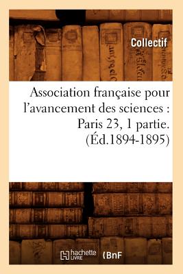 ISBN 9782012525047 Association Francaise Pour L'Avancement Des Sciences: Paris 23, 1 Partie.(Ed.1894-1895) 1894-1895/HACHETTE LIVRE/Collectif 本・雑誌・コミック 画像