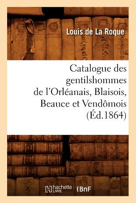 ISBN 9782012528420 Catalogue Des Gentilshommes de l'Orleanais, Blaisois, Beauce Et Vendomois 1864/HACHETTE LIVRE/Sans Auteur 本・雑誌・コミック 画像