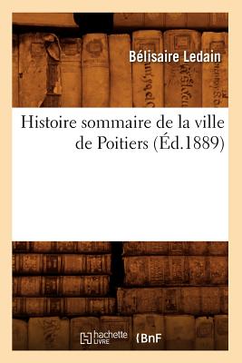 ISBN 9782012555877 Histoire Sommaire de la Ville de Poitiers (d.1889)/HACHETTE LIVRE/Blisaire Ledain 本・雑誌・コミック 画像