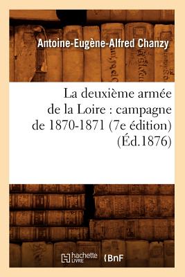 ISBN 9782012559882 La Deuxime Arme de la Loire: Campagne de 1870-1871 (7e dition) (d.1876)/HACHETTE LIVRE/Antoine-Eugne-Alfred Chanzy 本・雑誌・コミック 画像