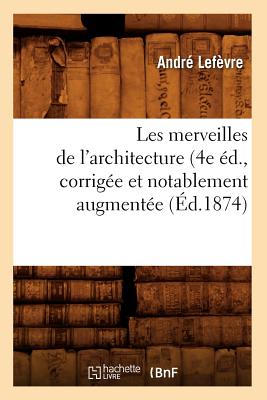 ISBN 9782012577602 Les Merveilles de l'Architecture (4e d., Corrige Et Notablement Augmente (d.1874)/HACHETTE LIVRE/Andr Lefvre 本・雑誌・コミック 画像