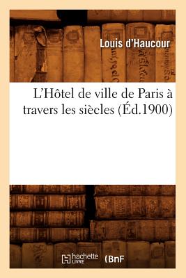 ISBN 9782012583085 L'Htel de Ville de Paris  Travers Les Sicles (d.1900) 1900/HACHETTE LIVRE/Louis D' Haucour 本・雑誌・コミック 画像