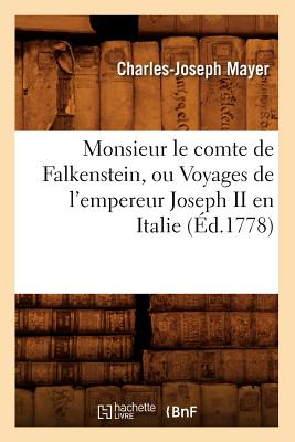 ISBN 9782012589902 Monsieur Le Comte de Falkenstein, Ou Voyages de l'Empereur Joseph II En Italie (d.1778)/HACHETTE LIVRE/Charles-Joseph Mayer 本・雑誌・コミック 画像