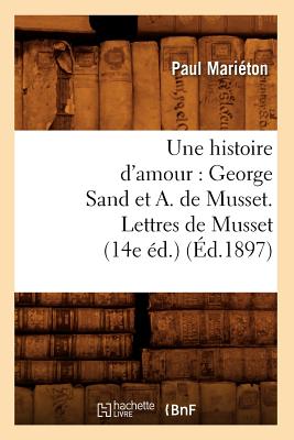 ISBN 9782012630758 Une Histoire d'Amour: George Sand Et A. de Musset. Lettres de Musset (14e d.) (d.1897)/HACHETTE LIVRE/Paul Mariton 本・雑誌・コミック 画像