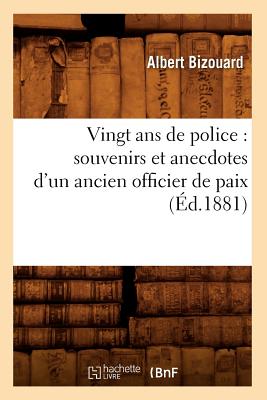 ISBN 9782012631632 Vingt ANS de Police: Souvenirs Et Anecdotes d'Un Ancien Officier de Paix (d.1881)/HACHETTE LIVRE/Albert Bizouard 本・雑誌・コミック 画像