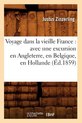 ISBN 9782012632134 Voyage dans la vieille France: avec une excursion en Angleterre, en Belgique, en Hollande (d.1859)/HACHETTE LIVRE/Justus Zinzerling 本・雑誌・コミック 画像