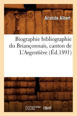 ISBN 9782012638464 Biographie Bibliographie Du Brianonnais, Canton de l'Argentire (d.1891)/HACHETTE LIVRE/Aristide Albert 本・雑誌・コミック 画像