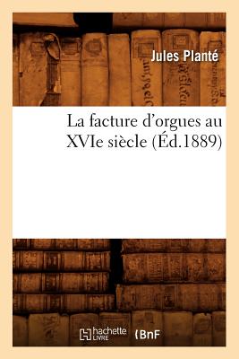 ISBN 9782012680838 La Facture d'Orgues Au Xvie Siecle 1889/HACHETTE LIVRE/Plante J. 本・雑誌・コミック 画像