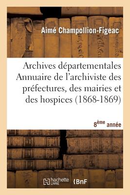 ISBN 9782012691803 Archives Dpartementales de France. Annuaire de l'Archiviste Des Prfectures, 8me Ed. (1868-1869)/HACHETTE LIVRE/Aim Champollion-Figeac 本・雑誌・コミック 画像