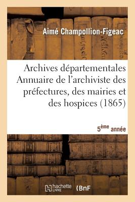 ISBN 9782012691834 Archives Dpartementales de France. Annuaire de l'Archiviste Des Prfectures, 5me Ed. (1865)/HACHETTE LIVRE/Aim Champollion-Figeac 本・雑誌・コミック 画像