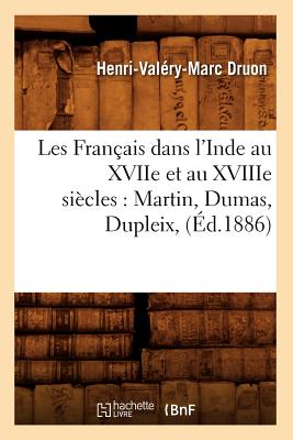 ISBN 9782012694699 Les Franais Dans l'Inde Au Xviie Et Au Xviiie Sicles: Martin, Dumas, Dupleix, (d.1886) 1886/HACHETTE LIVRE/Henri-Valry-Marc Druon 本・雑誌・コミック 画像