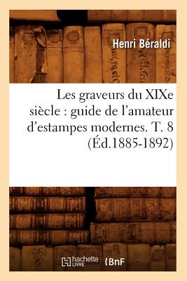 ISBN 9782012695191 Les Graveurs Du XIXe Sicle: Guide de l'Amateur d'Estampes Modernes. T. 8 (d.1885-1892)/HACHETTE LIVRE/Henri Braldi 本・雑誌・コミック 画像