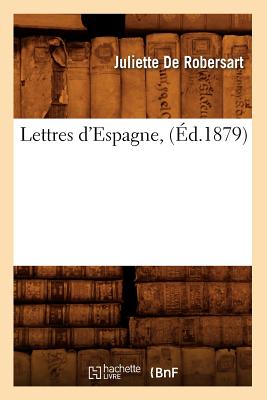 ISBN 9782012699489 Lettres d'Espagne, (d.1879)/HACHETTE LIVRE/Juliette de Robersart 本・雑誌・コミック 画像