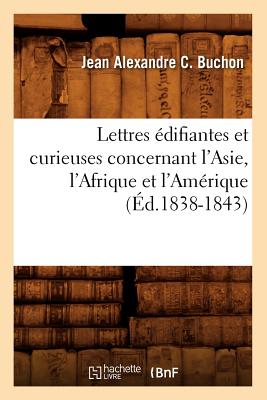 ISBN 9782012699984 Lettres difiantes Et Curieuses Concernant l'Asie, l'Afrique Et l'Amrique (d.1838-1843)/HACHETTE LIVRE/Jean Alexandre C. Buchon 本・雑誌・コミック 画像