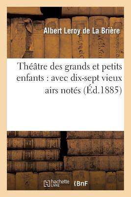 ISBN 9782012746336 Theatre Des Grands Et Petits Enfants: Avec Dix-Sept Vieux Airs Notes/HACHETTE LIVRE/Albert Leroy de la Briere 本・雑誌・コミック 画像