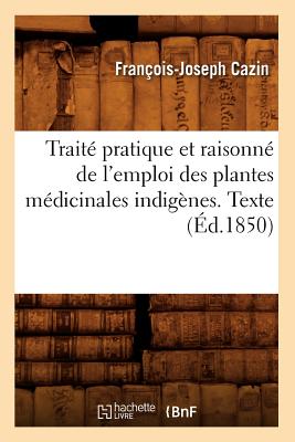 ISBN 9782012774537 Trait Pratique Et Raisonn de l'Emploi Des Plantes Mdicinales Indignes. Texte (d.1850) 1850/HACHETTE LIVRE/Franois-Joseph Cazin 本・雑誌・コミック 画像