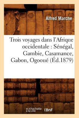 ISBN 9782012774940 Trois Voyages Dans L'Afrique Occidentale: Senegal, Gambie, Casamance, Gabon, Ogooue (Ed.1879)/HACHETTE LIVRE/Marche a. 本・雑誌・コミック 画像