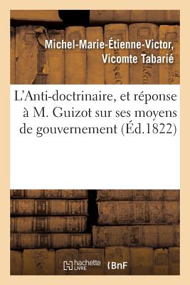 ISBN 9782012822245 L'Anti-Doctrinaire, Et Reponse A M. Guizot Sur Ses Moyens de Gouvernement: , Precede D'Une Discussio/HACHETTE LIVRE/Michel-Marie-Etienne-Victor Tabarie 本・雑誌・コミック 画像